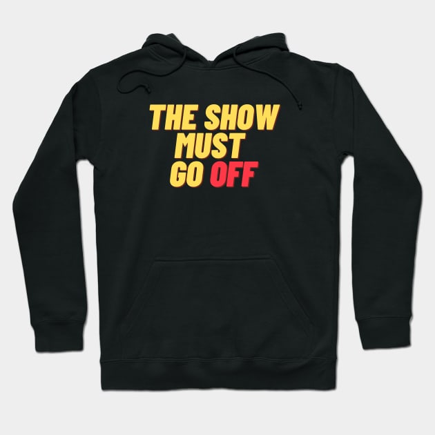 The Show Must Go Off Hoodie by Teatro